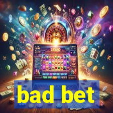 bad bet